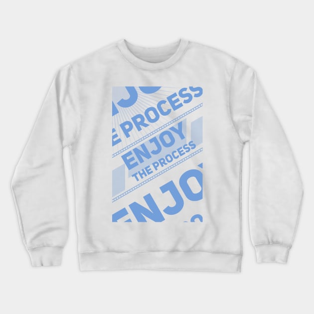 ENJOY THE PROCESS Crewneck Sweatshirt by Aloenalone